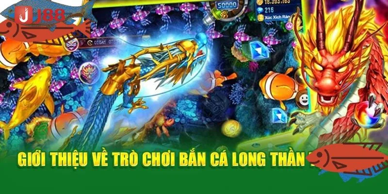 Bắn Cá Long Thần Tại J88 – Săn Cá Khủng, Rút Lời Liền Tay 2 Game săn cá Long Thần tại J88 đem đến cho bet thủ không gian cược vui vẻ.