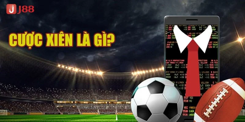 Cược Xiên Là Gì? Cách Bắt Kèo Cược Xiên Tại J88 Ăn Trọn
