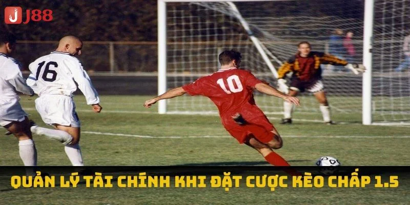 Nắm rõ thể thức tính tiền giúp bạn có chiến lược vào cược thông minh với kèo chấp 1.5.