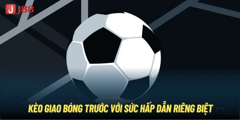 Kèo Giao Bóng Là Gì? Kinh Nghiệm Bắt Kèo J88 Ăn Tiền Đậm 4 Một số kinh nghiệm bắt kèo giao quả bóng trước cực kỳ hiệu quả