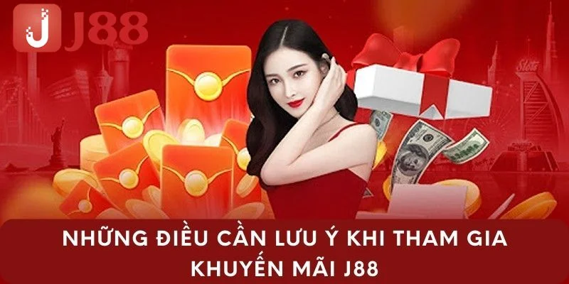 Bạn cần phải chú ý đến một số yếu tố quan trọng khi tham gia khuyến mãi J88.