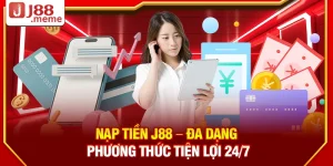 Nạp tiền J88 – Đa dạng phương thức tiện lợi 24/7