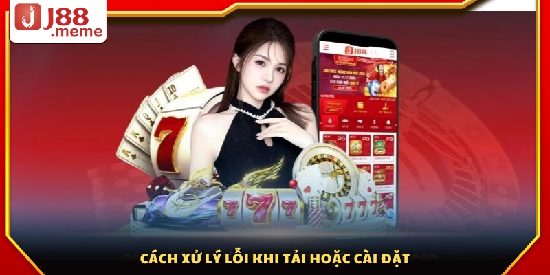 Tải app J88 – Hướng dẫn tải an toàn cho cả iOS & Android 5 Cách giải quyết lỗi thường gặp trong quá trình cài đặt app