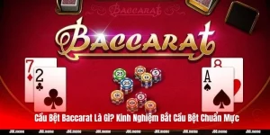 Cầu Bệt Baccarat Là Gì? Kinh Nghiệm Bắt Cầu Bệt Chuẩn Mực
