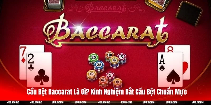 Cầu Bệt Baccarat Là Gì? Kinh Nghiệm Bắt Cầu Bệt Chuẩn Mực 1 Cầu Bệt Baccarat Là Gì? Kinh Nghiệm Bắt Cầu Bệt Chuẩn Mực
