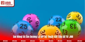 Soi Bóng Số Âm Dương Là Gì? Kỹ Thuật Bắt Cầu Số Từ J88